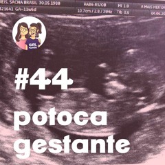 EPISÓDIO 44 - Potocas Gestante