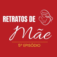 RETRATOS DE MÃE - 5º EPISÓDIO