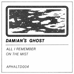 Damian's Ghost - All I Remember (APHALTD004)