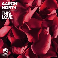 AARON NORTH - THIS LOVE (RADIO EDIT) - Somn'thing Records