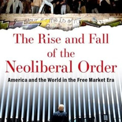 [Download] EBOOK ✔️ The Rise and Fall of the Neoliberal Order: America and the World