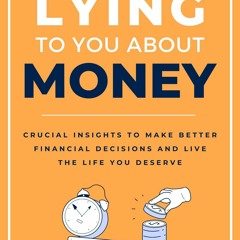 (PDF) READ People Are Lying To You About Money: Crucial Insights To Make Better