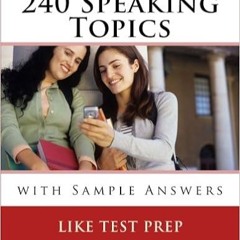 Download⚡️(PDF)❤️ 240 Speaking Topics: with Sample Answers (Volume 2) (120 Speaking Topics) Online B