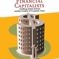 Read The New Financial Capitalists Kohlberg Kravis Roberts And The Creation
