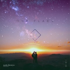 Our Place - Iaio | Free Background Music | Audio Library Release