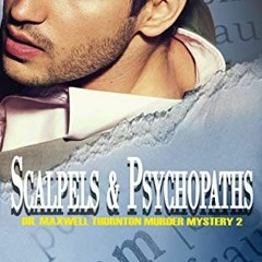 GET [PDF EBOOK EPUB KINDLE] Scalpels & Psychopaths: Dr. Maxwell Thornton Murder Myste