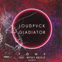 LOUDPVCK x GLADIATOR (ft NIPSEY HUSSLE) - TONY (OM8 REMIX)