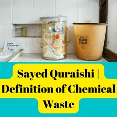 Sayed Quraishi | Definition of Chemical Waste