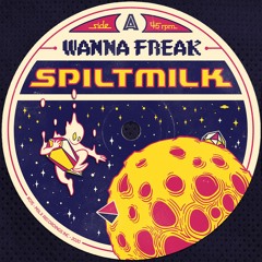 SPILTMILK - WANNA FREAK?