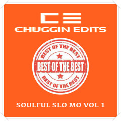 The Best Of Soulful Slo Mo Vol 1 (Chuggin Edits)