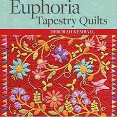 [READ] KINDLE PDF EBOOK EPUB Euphoria Tapestry Quilts: 40 Appliqué Motifs & 17 Flower