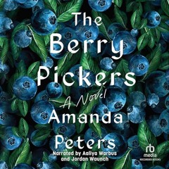 View [EBOOK EPUB KINDLE PDF] The Berry Pickers BY Amanda Peters (Author),Aaliya Warbus (Narrato