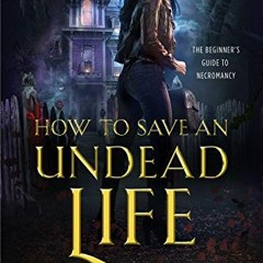 Read pdf How to Save an Undead Life (The Beginner's Guide to Necromancy Book 1) by  Hailey Edwards