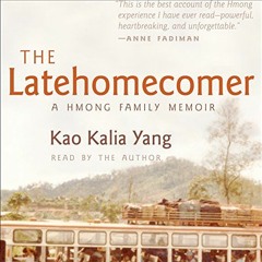 DOWNLOAD EBOOK 📤 The Latehomecomer: A Hmong Family Memoir by  Kao Kalia Yang,Kao Kal
