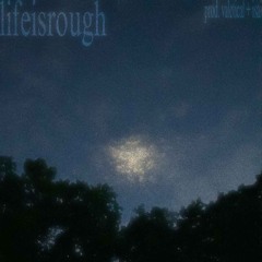 lifeisrough (valetical + isai)