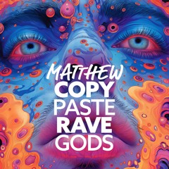 Matthew - Copy Paste Rave Gods (preview)