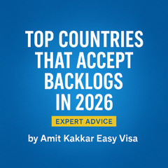 Top Countries That Accept Backlogs in 2026 – Expert Advice by Amit Kakkar Easy Visa