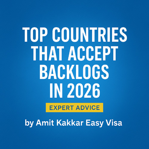 Top Countries That Accept Backlogs in 2026 – Expert Advice by Amit Kakkar Easy Visa