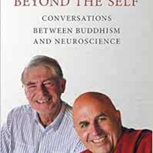Access KINDLE 💑 Beyond the Self: Conversations between Buddhism and Neuroscience (Th