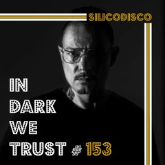 Silicodisco - IN DARK WE TRUST #153