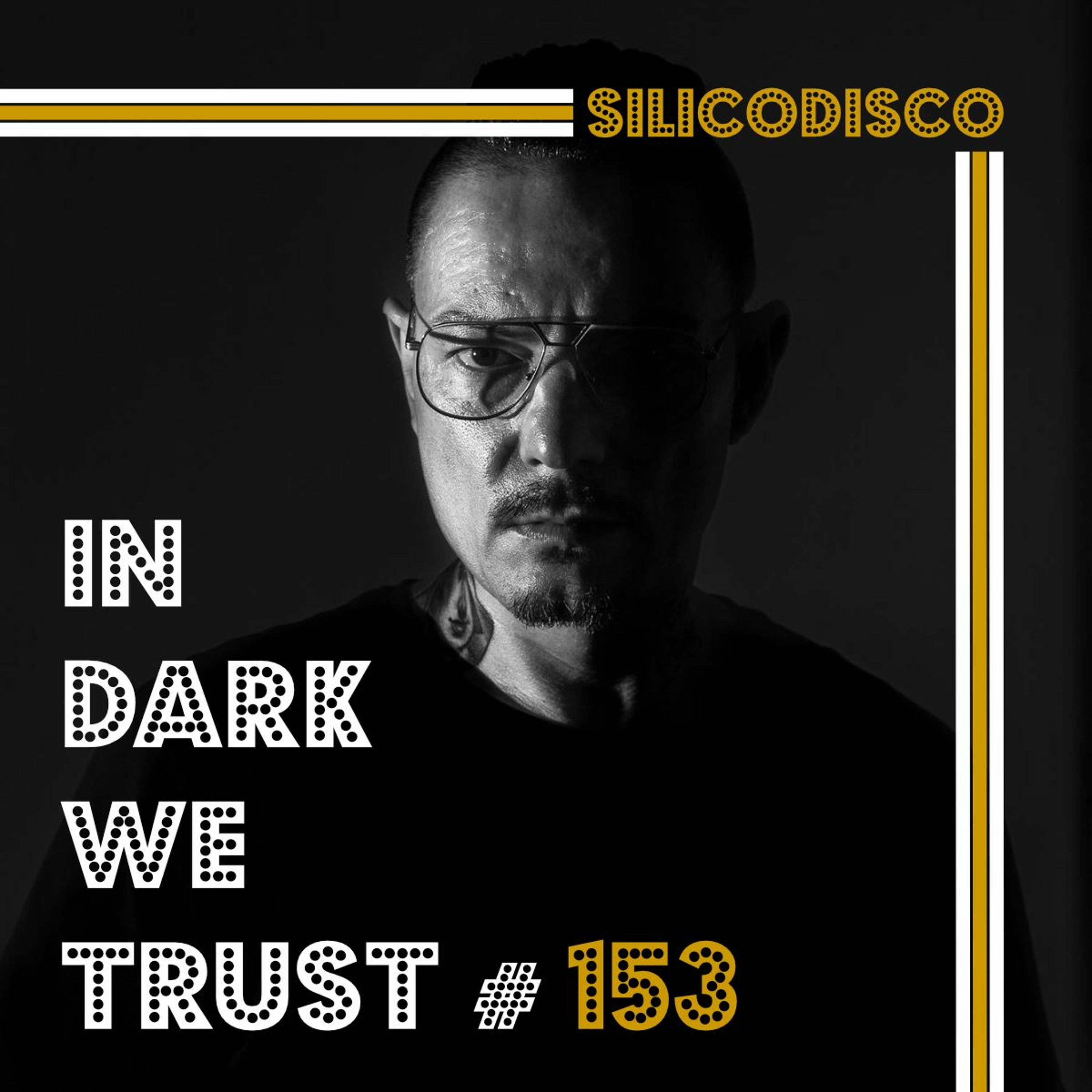 Silicodisco - IN DARK WE TRUST #153 episode artwork