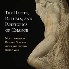 download EBOOK 📩 The Roots, Rituals, and Rhetorics of Change: North American Busines