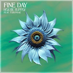FINE DAY- HOUSE SUPPLY Feat. Tori B.