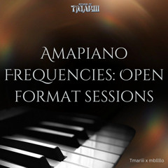 TMARIII X mbllllo| Amapiano Frequencies: Open Format Sessions