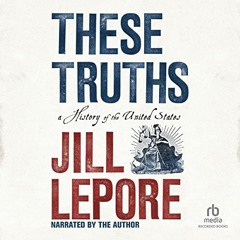 [ACCESS] KINDLE 💑 These Truths: A History of the United States by  Jill Lepore,Jill