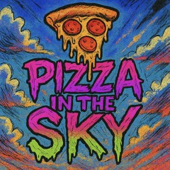 Pizza in the Sky (crunkcore 2025)