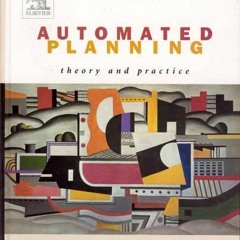 [Read] EPUB 📂 Automated Planning: Theory & Practice (The Morgan Kaufmann Series in A