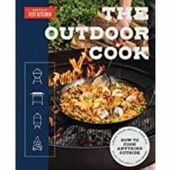 <Download>> The Outdoor Cook: How to Cook Anything Outside Using Your Grill, Fire Pit, Flat-Top Gril