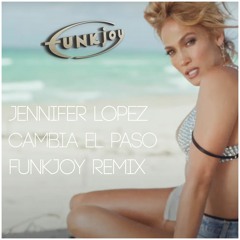 Jennifer Lopez - Cambia El Paso (funkjoy Remix)