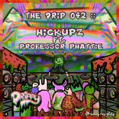 The Drip 042 :: Hickupz Ft. Professor Phattie