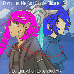 Don't Let Me Go - Virtual Riot (Castle Blaster Flip) [Danger-chan Extended Mix]