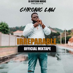 DJ DOTCOM PRESENTS CHRONIC LAW OFFICIAL MIXTAPE (IRREPARABLE) (EXPLICIT VERSION)👌⚡