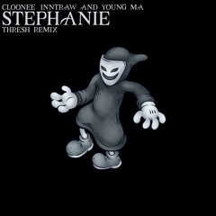 Cloonee, Young M.A & InntRaw - Stephanie [THRESH Remix]