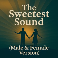 The Sweetest Sound (Male & Female Version)