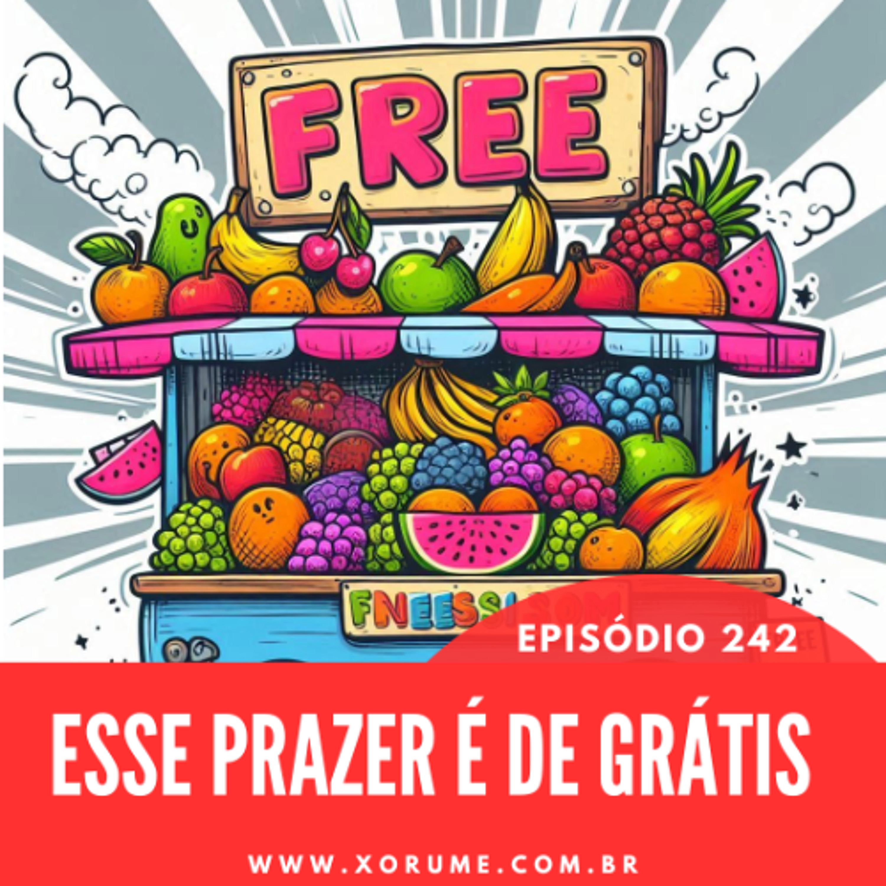242 - EPISÓDIO 242 - ESSE PRAZER É DE GRÁTIS