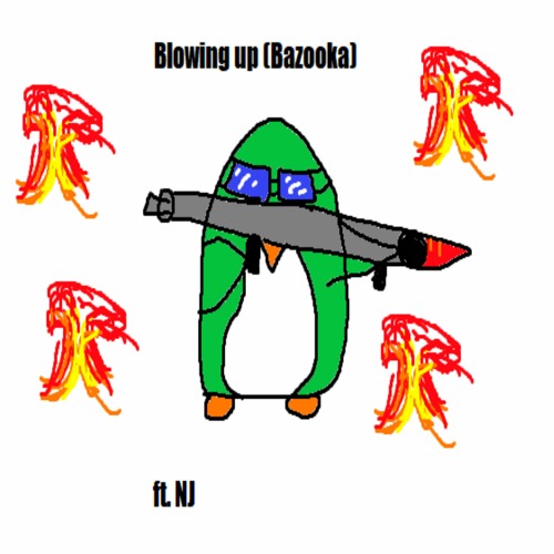 Blowing Up (bazooka) ft. NJ