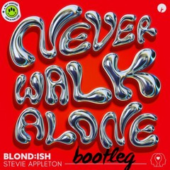 BLOND ISH - Never Walk Alone (Extended Mix) [Bootleg]