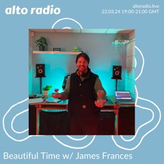 Beautiful Time w/ James Frances - 22.03.24
