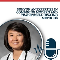 Suhyun An Expertise In Combining Modern And Traditional Healing Methods