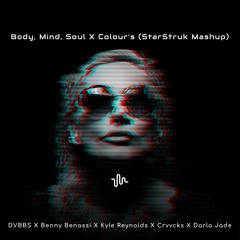 Body, Mind, Colour's  (StarStrukDJ Edit)- DVBBS X Benny Benassi X Crvvcks X Darla Jade
