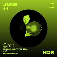 HÖR X Tresor 30 Invites OHM - Mieko Suzuki