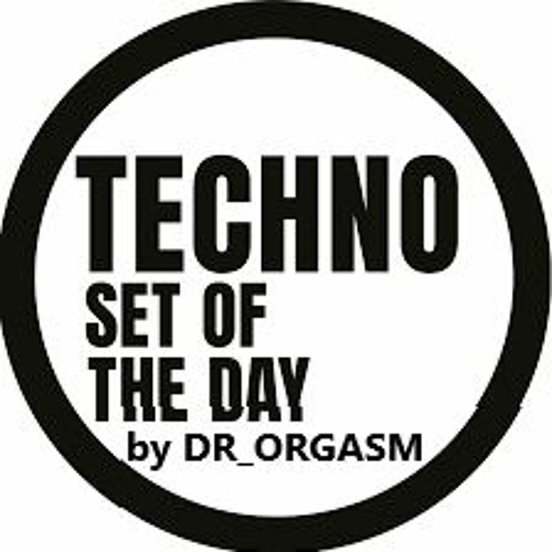 Techno SET OF THE DAY by DR. ORGASM