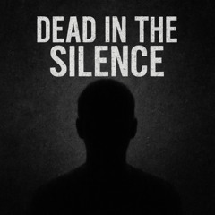 Dead in the Silence