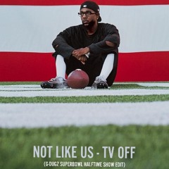 Not Like Us - Tv Off ( Superbowl Halftime Show Edit) Filtered **