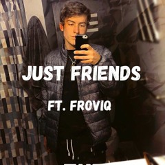 Just Friends Ft FroviQ