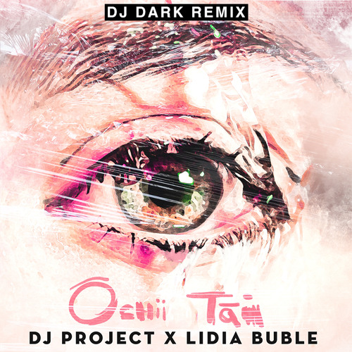 DJ Project x Lidia Buble - Ochii Tai (Dj Dark Remix)